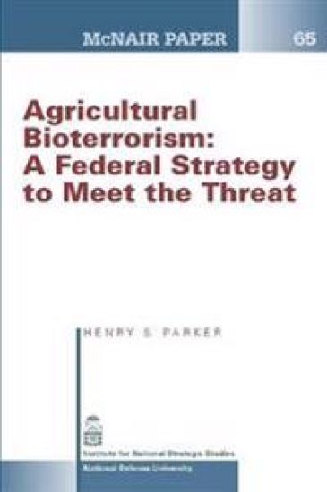Agricultural Bioterrorism: A Federal Strategy to Meet the Threat (Mcnair Paper 65)