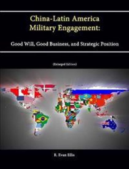 China-Latin America Military Engagement: Good Will, Good Business, and Strategic Position [Enlarged Edition]