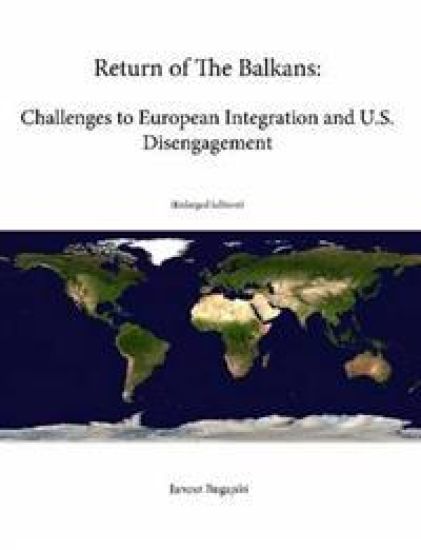 Return of The Balkans: Challenges to European Integration and U.S. Disengagement (Enlarged Edition)