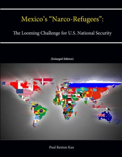 Mexico's "Narco-Refugees": The Looming Challenge for U.S. National Security [Enlarged Edition]