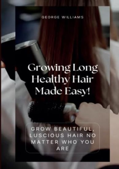 Growing Long Healthy Hair Made Easy!