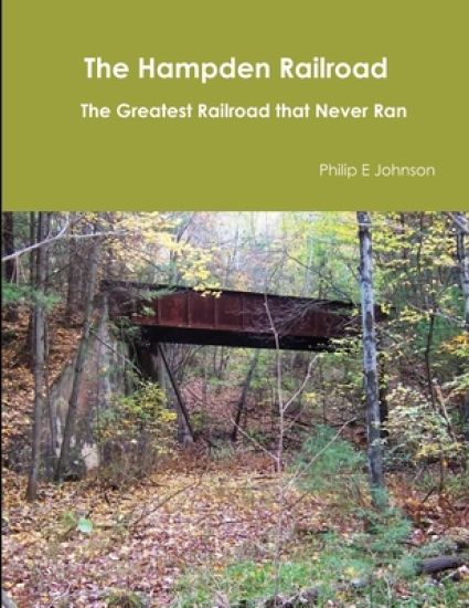 The Hampden Railroad -- the Greatest Railroad That Never Ran
