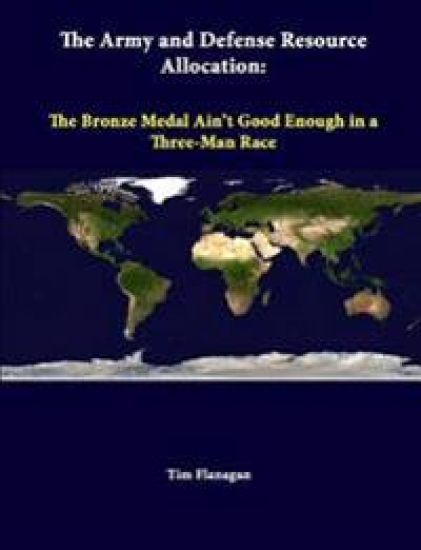 The Army and Defense Resource Allocation: the Bronze Medal Ain't Good Enough in A Three-Man Race
