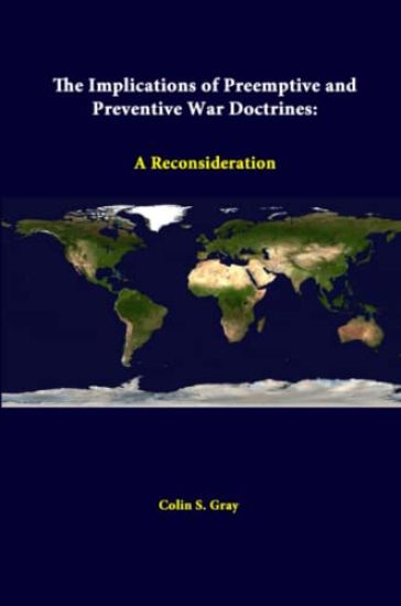 The Implications of Preemptive and Preventive War Doctrines: A Reconsideration