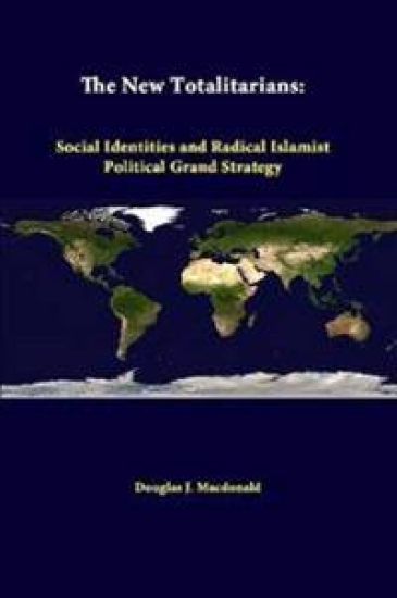 The New Totalitarians: Social Identities and Radical Islamist Political Grand Strategy