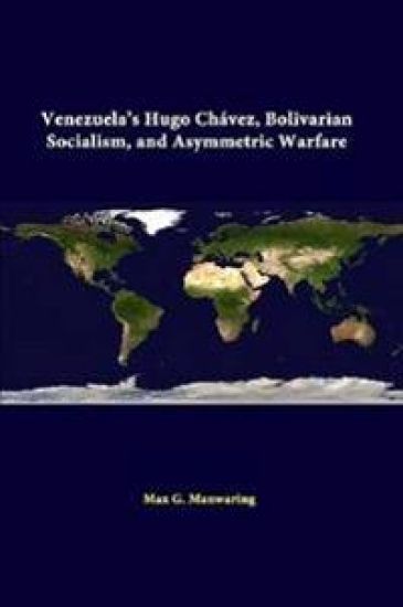 Venezuela's Hugo Chavez, Bolivarian Socialism, and Asymmetric Warfare