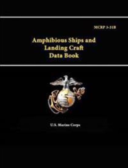 Amphibious Ships and Landing Craft Data Book - Mcrp 3-31b
