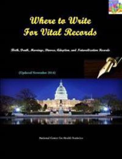 Where to Write for Vital Records: Birth, Death, Marriage, Divorce, Adoption, and Naturalization Records (Updated November 2014)