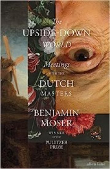 The Upside-Down World: Meetings with the Dutch Masters
