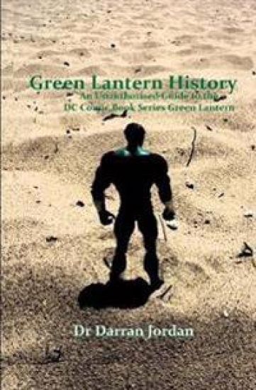 Green Lantern History: an Unauthorised Guide to the Dc Comic Book Series Green Lantern