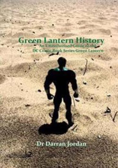 Green Lantern History: an Unauthorised Guide to the Dc Comic Book Series Green Lantern