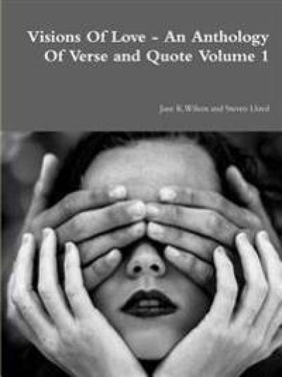 Visions of Love - an Anthology of Verse and Quote Volume 1