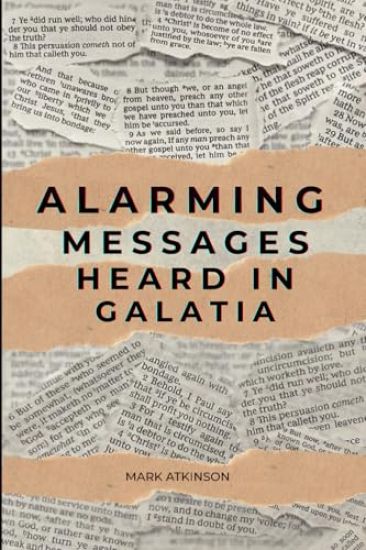 Alarming Messages Heard in Galatia: - the Christians who were turned away from the faith
