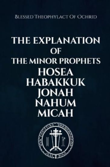 The Explanation of the Minor Prophets Hosea Habakkuk Jonah Nahum Micah