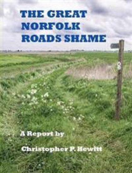 THE Great Norfolk Roads Shame A Report by