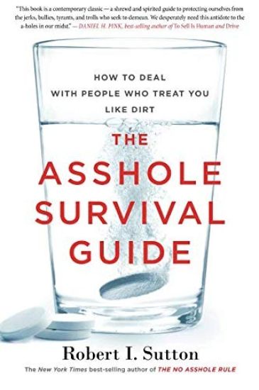 The Asshole Survival Guide: How to Deal with People Who Treat You Like Dirt
