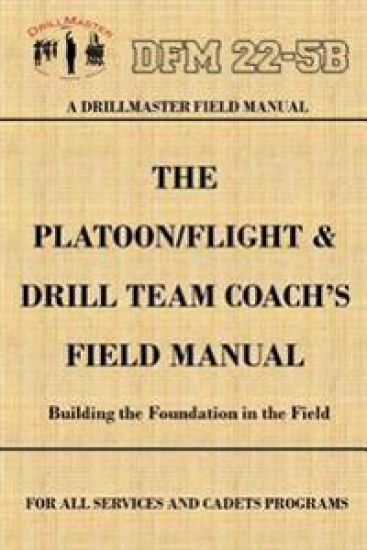 Drillmaster's Platoon/Flight & Drill Team Coach's Field Manual