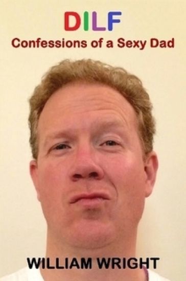 Dilf: Confessions of a Sexy Dad