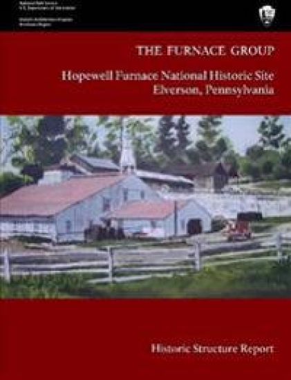 The Furnace Group - Hopewell Furnace National Historic Site Elverson, Pennsylvania (Historic Structure Report)