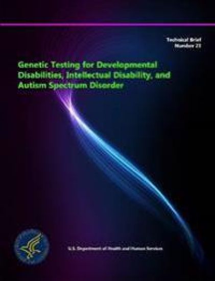 Genetic Testing for Developmental Disabilities, Intellectual Disability, and Autism Spectrum Disorder - Technical Brief Number 23