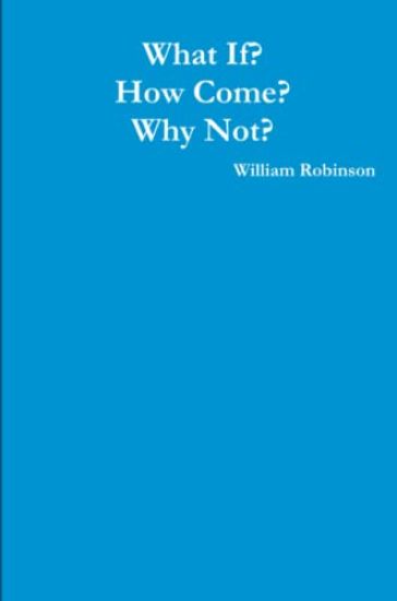 What If? How Come? Why Not?