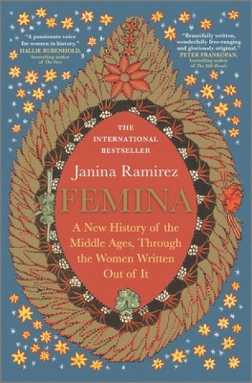 Femina: A New History of the Middle Ages, Through the Women Written Out of It