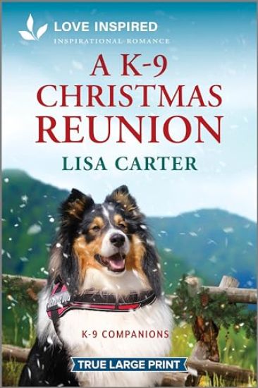 A K-9 Christmas Reunion: An Uplifting Inspirational Romance