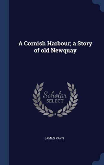 A Cornish Harbour; a Story of old Newquay