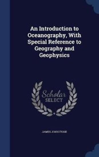 An Introduction to Oceanography, With Special Reference to Geography and Geophysics