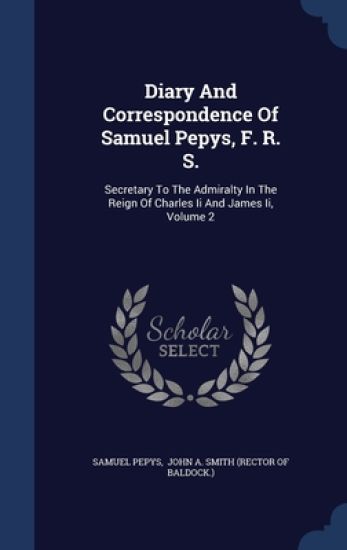 Diary And Correspondence Of Samuel Pepys, F. R. S. – Samuel Pepys, kirjan kansikuva