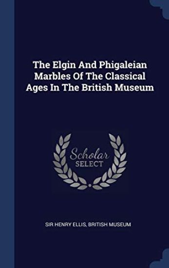 The Elgin And Phigaleian Marbles Of The Classical Ages In The British Museum