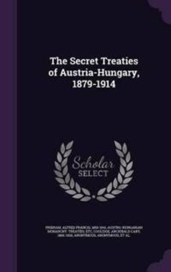 The Secret Treaties of Austria-Hungary, 1879-1914