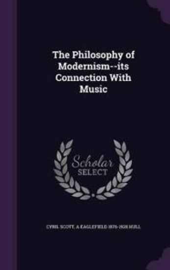 The Philosophy of Modernism--Its Connection with Music