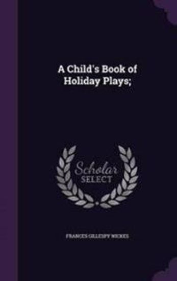 A Child's Book of Holiday Plays;