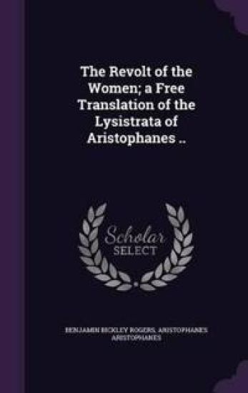 The Revolt of the Women; A Free Translation of the Lysistrata of Aristophanes ..