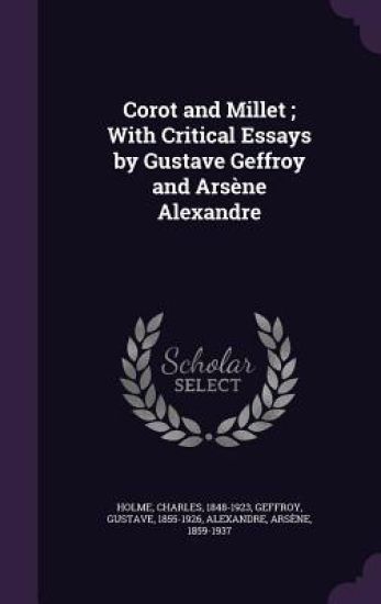 Corot and Millet; With Critical Essays by Gustave Geffroy and Arsène Alexandre