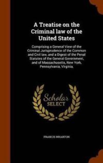 A Treatise on the Criminal Law of the United States