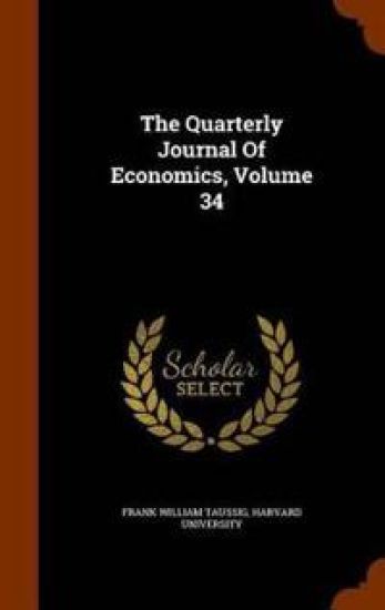 The Quarterly Journal of Economics, Volume 34
