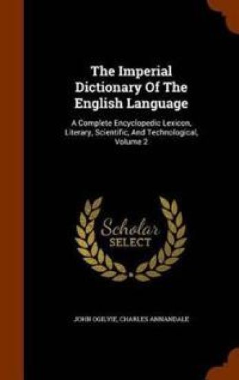 The Imperial Dictionary of the English Language