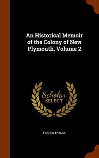 An Historical Memoir of the Colony of New Plymouth, Volume 2