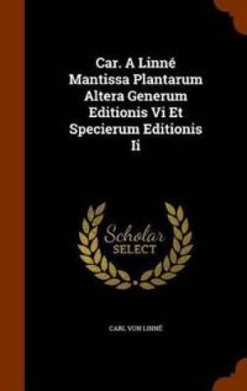 Car. A Linné Mantissa Plantarum Altera Generum Editionis Vi Et Specierum Editionis Ii – Carl Von Linné, kirjan kansikuva
