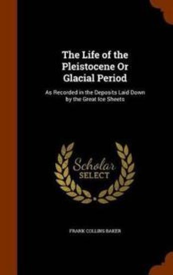 The Life of the Pleistocene or Glacial Period