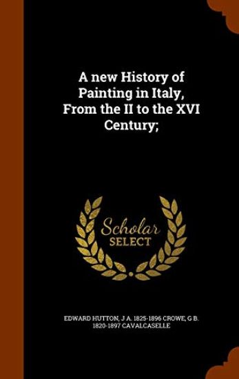 A New History of Painting in Italy, from the II to the XVI Century;