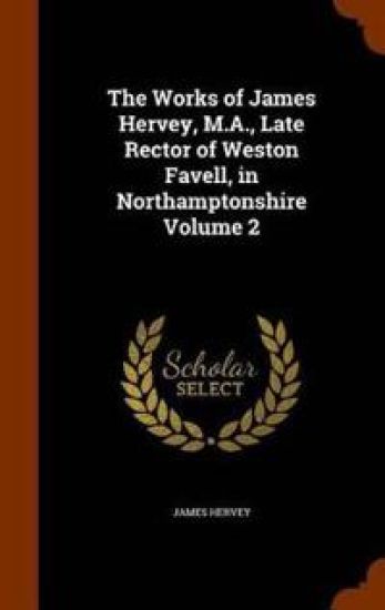 The Works of James Hervey, M.A., Late Rector of Weston Favell, in Northamptonshire Volume 2 – James Hervey, kirjan kansikuva