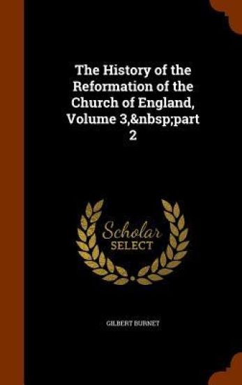 The History of the Reformation of the Church of England, Volume 3, Part 2