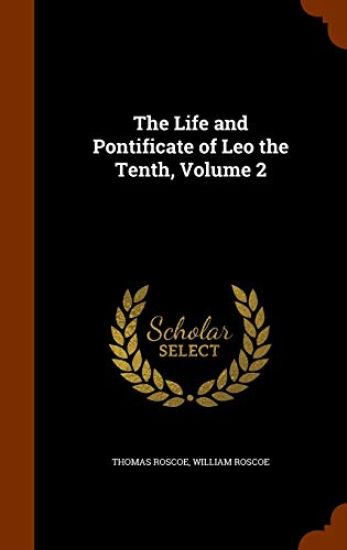 The Life and Pontificate of Leo the Tenth, Volume 2