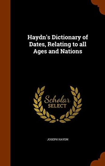 Haydn's Dictionary of Dates, Relating to All Ages and Nations