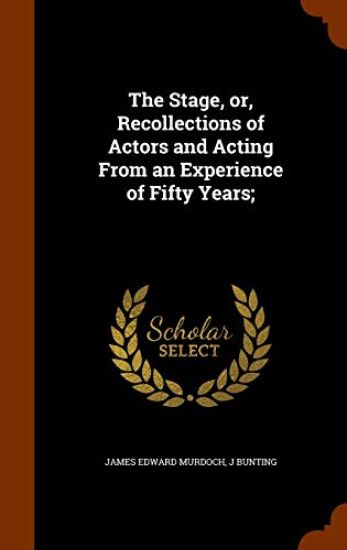 The Stage, Or, Recollections of Actors and Acting from an Experience of Fifty Years; – James Edward Murdoch, kirjan kansikuva