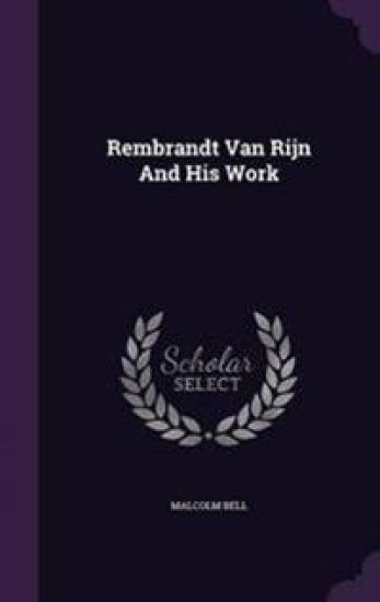 Rembrandt Van Rijn and His Work