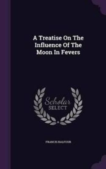 A Treatise on the Influence of the Moon in Fevers